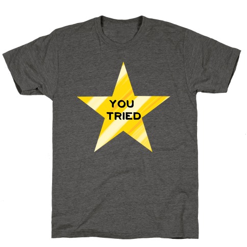 Gold Star You Tried. T-Shirt