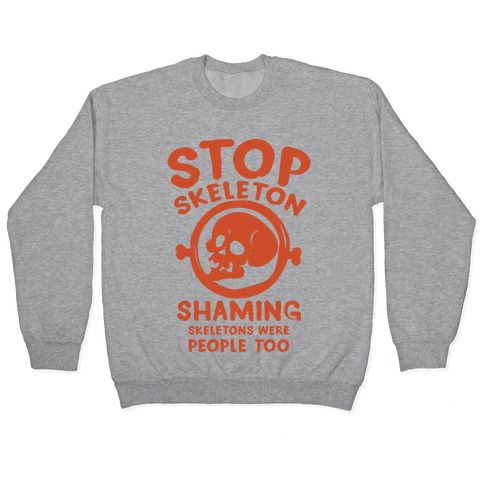 Stop Skeleton Shaming Pullover