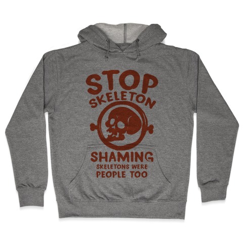 Stop Skeleton Shaming Hooded Sweatshirt