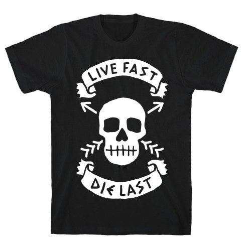 Live Fast Die Last T-Shirt