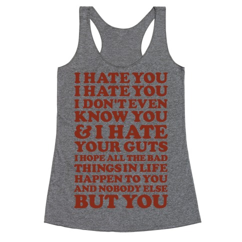 I Hate You I Hate You I Don't Even Know You and I Hate You Racerback Tank Top
