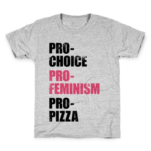 Pro-Choice, Pro-Feminism, Pro-Pizza Kids T-Shirt