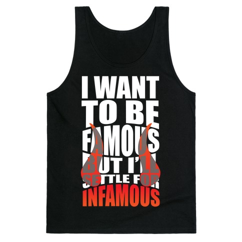 I Want To Be Famous But I'll Settle For Infamous Tank Top