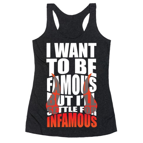 I Want To Be Famous But I'll Settle For Infamous Racerback Tank Top