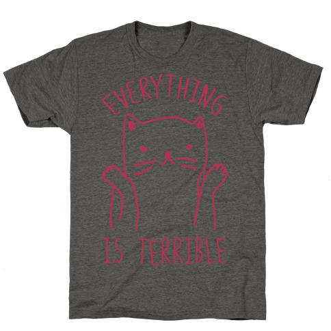 Everything Is Terrible T-Shirts | LookHUMAN