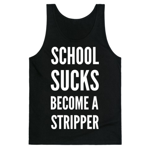 School Sucks Become a Stripper Tank Top