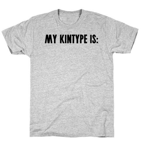My Kintype Is: T-Shirt