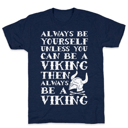 Always Be Yourself Unless You Can Be A Viking T-Shirt | LookHUMAN