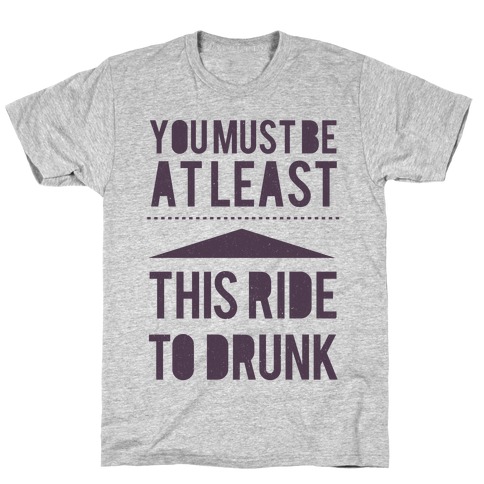 You must be this drunk T-Shirt