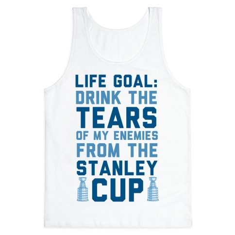 https://images.lookhuman.com/render/standard/5224288573025900/3480bc-white-xs-t-life-goal-drink-the-tears-of-my-enemies-from-the-stanley-cup.jpg