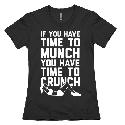 If You Have Time To Munch You Have Time TO Crunch Womens T-Shirt