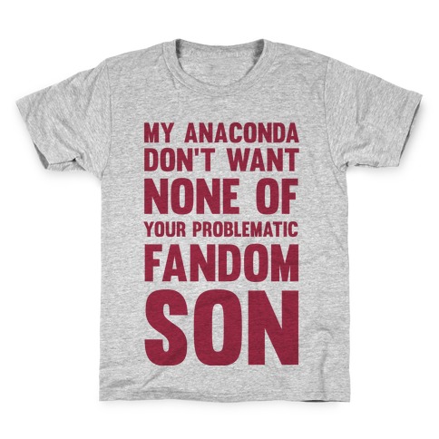 My Anaconda Don't Want None Of Your Problematic Fandom Son Kids T-Shirt