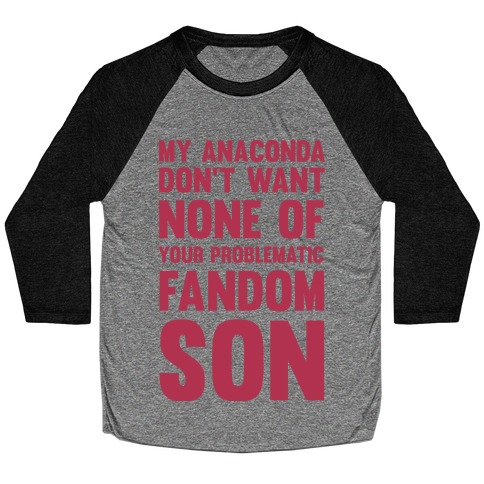 My Anaconda Don't Want None Of Your Problematic Fandom Son Baseball Tee