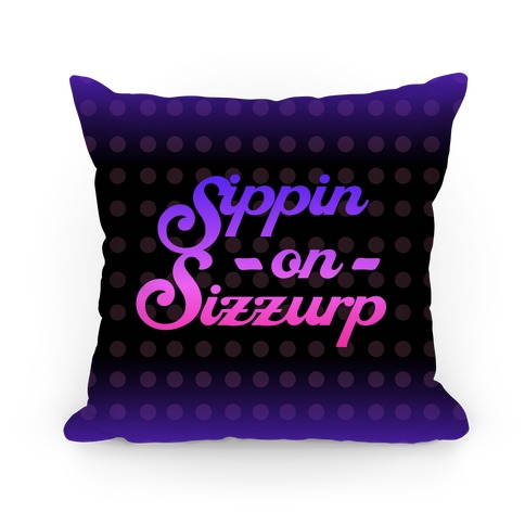 Sippin On Sizzurp (Purple) Pillow