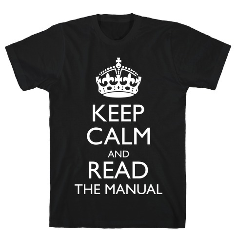 Keep Calm and Read The Manual T-Shirt