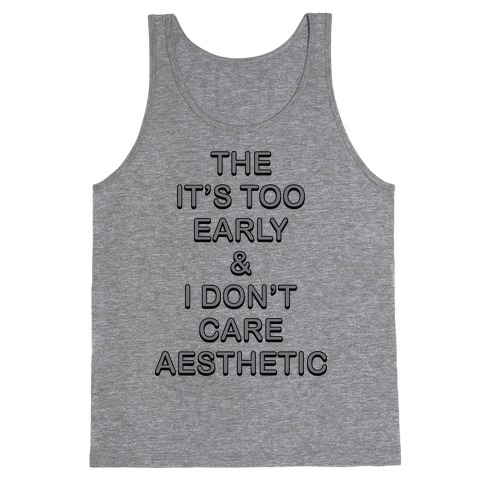 The It's Too Early & I Don't Care Aesthetic Tank Top