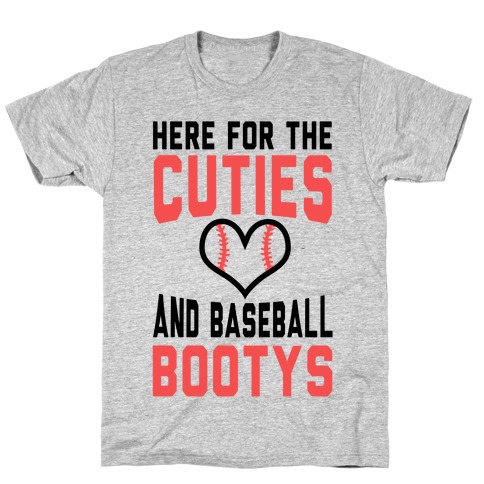Here for the Cuties and Baseball Bootys T-Shirt