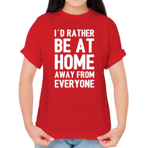 I'd Rather Be At Home T-Shirt