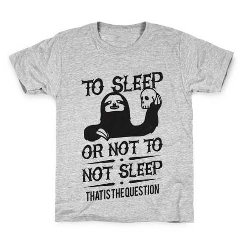 Sleep or Not to Not Sleep Kids T-Shirt
