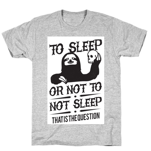 Sleep or Not to Not Sleep T-Shirt