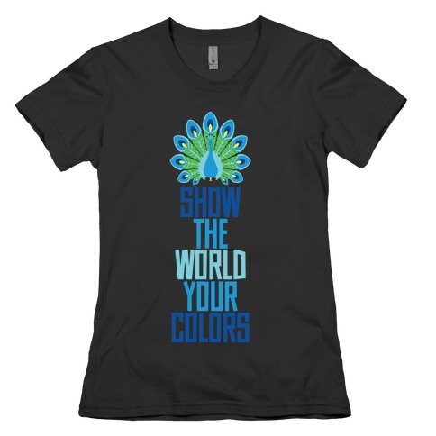 Show The World Your Colors Womens T-Shirt