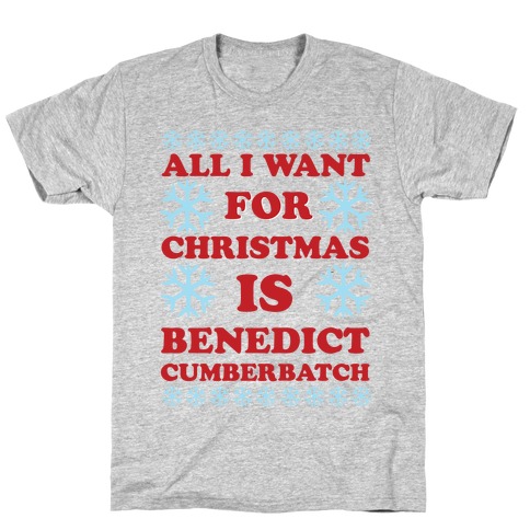 All I Want For Christmas is Benedict Cumberbatch T-Shirt