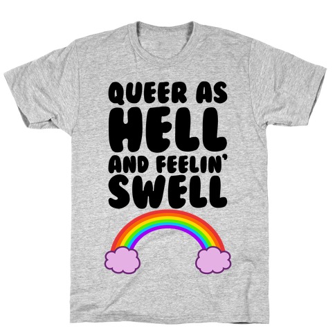 Queer As Hell And Feelin' Swell T-Shirt