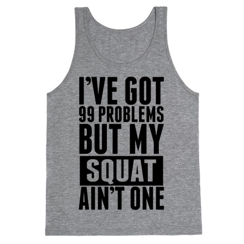 99 Problems but A Squat... Tank Top