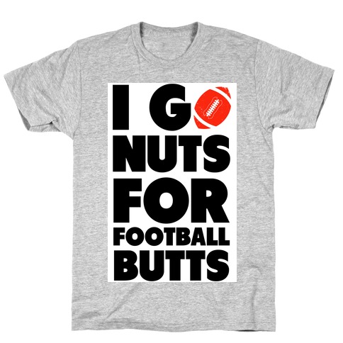 I Go Nuts for Football Butts T-Shirt