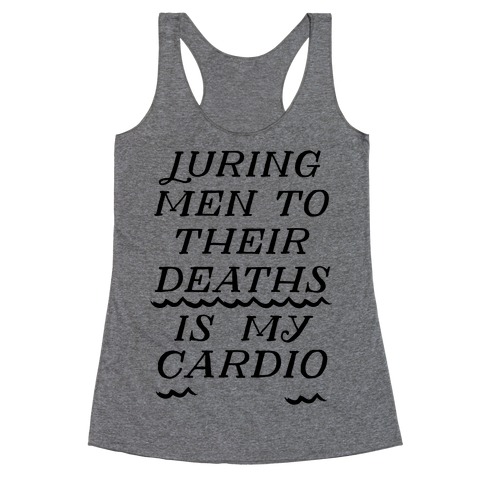 Luring Men To Their Deaths Is My Cardio Racerback Tank Top