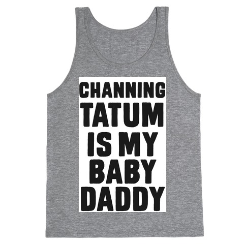 Channing Tatum is My Baby Daddy Tank Top