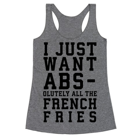 I Just Want Abs...olutely All the French Fries Racerback Tank Top