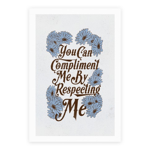 You Can Compliment Me By Respecting Me Poster
