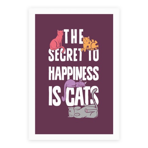 The Secret To Happiness Is Cats Poster