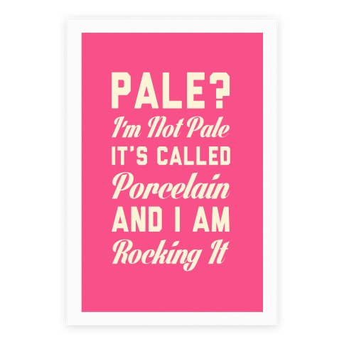 I'm Not Pale It's Called Porcelain Poster