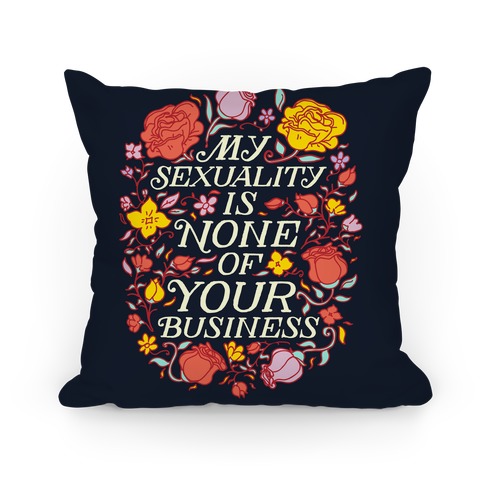 My Sexuality is None of Your Business Pillow