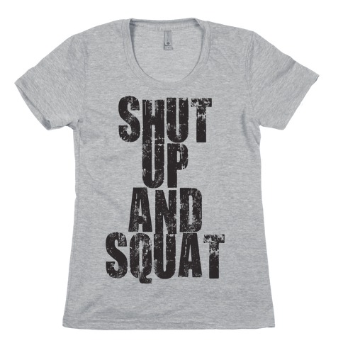 Shut Up And Squat (Tank) Womens T-Shirt