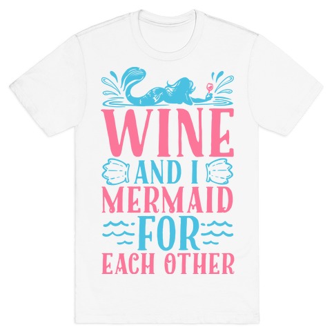 Wine and I Mermaid for Each Other T-Shirt