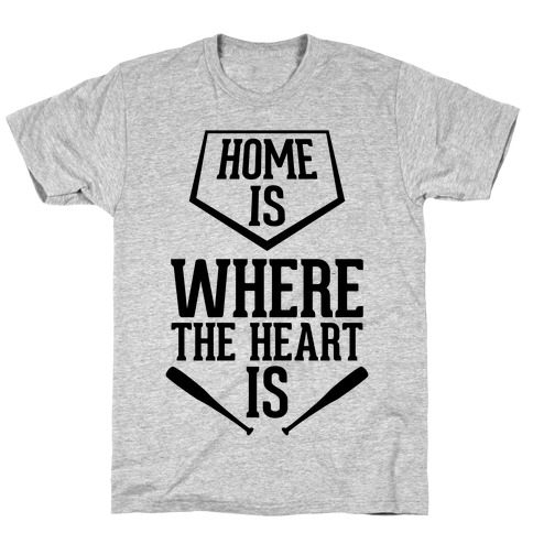 Home Is Where The Heart Is T-Shirt