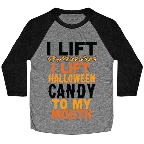 I Lift (Halloween Candy To My Mouth) Baseball Tee
