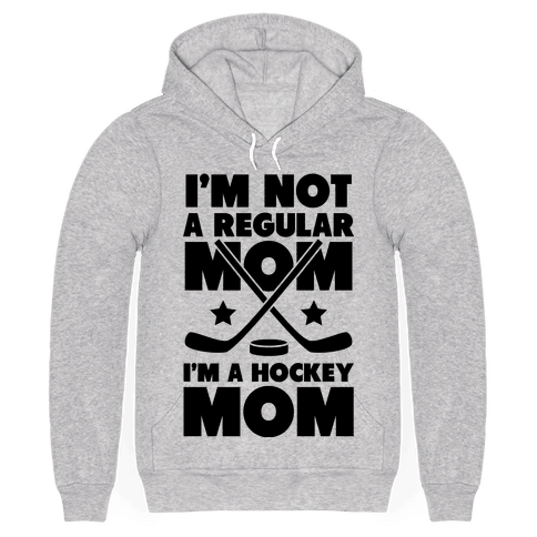 I'm Not a Regular Mom I'm a Hockey Mom - Hooded Sweatshirt - HUMAN