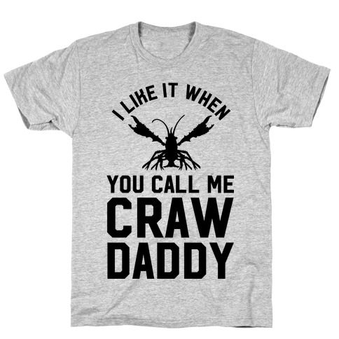 I Like It When You Call Me Crawdaddy T-Shirt