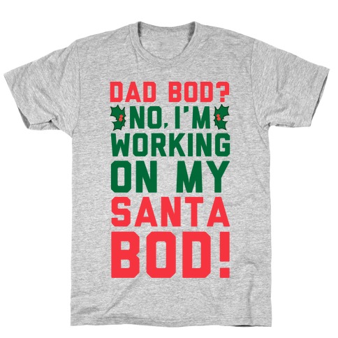Dad Bod? No, I'm Working on My Santa Bod! T-Shirt