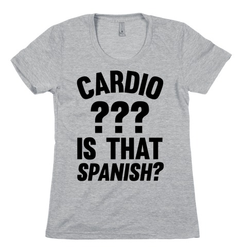 Cardio? Is That Spanish? Womens T-Shirt
