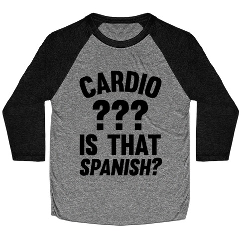 Cardio? Is That Spanish? Baseball Tee