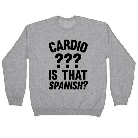 Cardio? Is That Spanish? Pullover