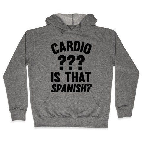 Cardio? Is That Spanish? Hooded Sweatshirt