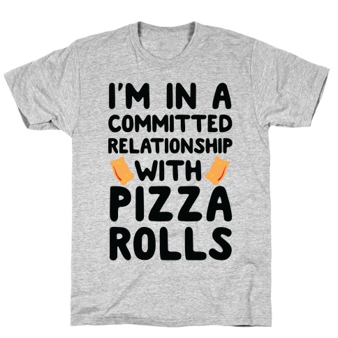 I'm In A Committed Relationship With Pizza Rolls T-Shirt