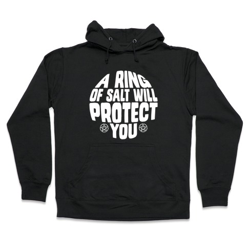 A Ring Of Salt Will Protect You Hooded Sweatshirt