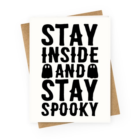 Stay Inside And Stay Spooky Greeting Card